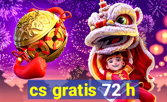 cs gratis 72 h